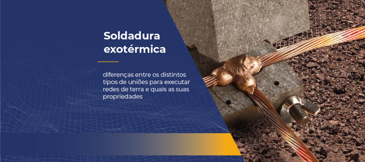 soldadura-exotermica-diferencas-entre-tipos-de-unioes-para-redes-de-terra