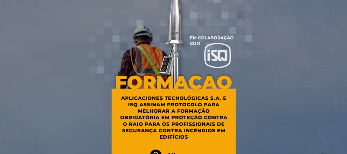 aplicaciones-tecnologicas-isq-assinam-protocolo-para-melhorar-a-formacao-obrigatoria-em-protecao-contra-o-raio-para-os-profissionais-de-seguranca-contra-incendios-em-edificios-para-raios