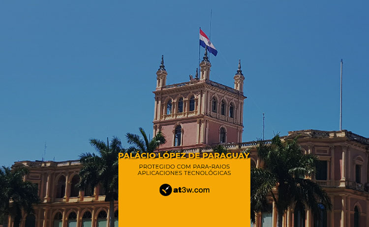 Palácio López de Paraguay protegido com para-raios Aplicaciones Tecnológicas