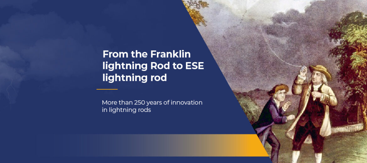The history of the lightning rod begins in 1749 with Benjamin Franklin. Since then, it has evolved into the ESE with IoT technology.